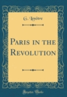 Image for Paris in the Revolution (Classic Reprint)