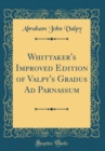 Image for Whittaker&#39;s Improved Edition of Valpy&#39;s Gradus Ad Parnassum (Classic Reprint)