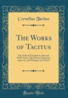 Image for The Works of Tacitus: The Oxford Translation, Revised, With Notes; The History Germany, Agricola, and Dialogue on Orators (Classic Reprint)