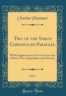 Image for Two of the Saxon Chronicles Parallel, Vol. 1: With Supplementary Extracts From the Others; Text, Appendices and Glossary (Classic Reprint)