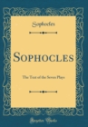 Image for Sophocles: The Text of the Seven Plays (Classic Reprint)