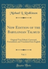 Image for New Edition of the Babylonian Talmud, Vol. 1: Original Text Edited, Corrected, Formulated, and Translated Into English (Classic Reprint)