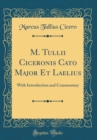 Image for M. Tullii Ciceronis Cato Major Et Laelius: With Introduction and Commentary (Classic Reprint)