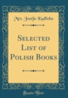 Image for Selected List of Polish Books (Classic Reprint)