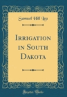 Image for Irrigation in South Dakota (Classic Reprint)