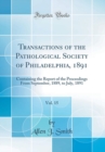 Image for Transactions of the Pathological Society of Philadelphia, 1891, Vol. 15: Containing the Report of the Proceedings From September, 1889, to July, 1891 (Classic Reprint)