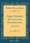 Image for Libro Primero De Lectura De Appleton: Ingles-Espanol (Classic Reprint)