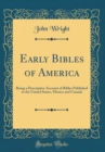 Image for Early Bibles of America: Being a Descriptive Account of Bibles Published in the United States, Mexico and Canada (Classic Reprint)