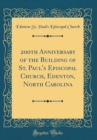 Image for 200th Anniversary of the Building of St. Paul&#39;s Episcopal Church, Edenton, North Carolina (Classic Reprint)