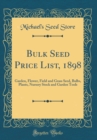 Image for Bulk Seed Price List, 1898: Garden, Flower, Field and Grass Seed, Bulbs, Plants, Nursery Stock and Garden Tools (Classic Reprint)