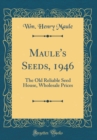 Image for Maule&#39;s Seeds, 1946: The Old Reliable Seed House, Wholesale Prices (Classic Reprint)