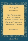 Image for The Numismatic Collections of Alfred Sandham and George Cushing of Montreal, Canada (Classic Reprint)