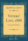 Image for Voters&#39; List, 1888: Township of McGillivray (Classic Reprint)