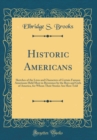 Image for Historic Americans: Sketches of the Lives and Characters of Certain Famous Americans Held Most in Reverence by the Boys and Girls of America, for Whom Their Stories Are Here Told (Classic Reprint)