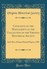 Image for Catalogue of the Manuscripts in the Collection of the Virginia Historical Society: And Also of Some Printed Papers, 1901 (Classic Reprint)