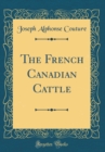 Image for The French Canadian Cattle (Classic Reprint)