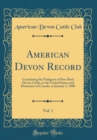 Image for American Devon Record, Vol. 1: Containing the Pedigrees of Pure Bred Devon Cattle, in the United States and Dominion of Canada, to January 1, 1880 (Classic Reprint)