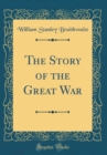 Image for The Story of the Great War (Classic Reprint)