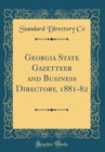 Image for Georgia State Gazetteer and Business Directory, 1881-82 (Classic Reprint)