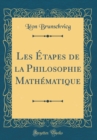 Image for Les Etapes de la Philosophie Mathematique (Classic Reprint)