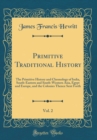 Image for Primitive Traditional History, Vol. 2: The Primitive History and Chronology of India, South-Eastern and South-Western Asia, Egypt and Europe, and the Colonies Thence Sent Forth (Classic Reprint)