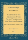 Image for Calendar of the Clarendon State Papers Preserved in the Bodleian Library, Vol. 5: 1660-1726; With Index to Volumes IV and V (Classic Reprint)