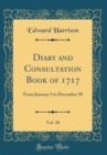 Image for Diary and Consultation Book of 1717, Vol. 48: From January 3 to December 30 (Classic Reprint)