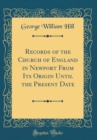 Image for Records of the Church of England in Newport From Its Origin Until the Present Date (Classic Reprint)