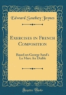 Image for Exercises in French Composition: Based on George Sand&#39;s La Mare Au Diable (Classic Reprint)