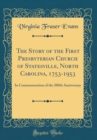 Image for The Story of the First Presbyterian Church of Statesville, North Carolina, 1753-1953: In Commemoration of the 200th Anniversary (Classic Reprint)