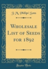 Image for Wholesale List of Seeds for 1892 (Classic Reprint)