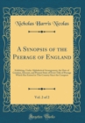 Image for A Synopsis of the Peerage of England, Vol. 2 of 2: Exhibiting, Under Alphabetical Arrangement, the Date of Creation, Descent, and Present State of Every Title of Peerage Which Has Existed in This Coun