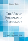 Image for The Use of Formalin in Neurology (Classic Reprint)