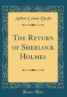Image for The Return of Sherlock Holmes (Classic Reprint)