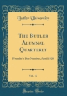 Image for The Butler Alumnal Quarterly, Vol. 17: Founder&#39;s Day Number, April 1928 (Classic Reprint)