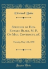 Image for Speeches of Hon. Edward Blake, M. P., On Mail Contracts, &amp;C: Tuesday, May 12th, 1890 (Classic Reprint)