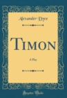 Image for Timon: A Play (Classic Reprint)