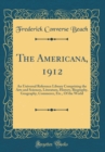 Image for The Americana, 1912: An Universal Reference Library Comprising the Arts and Sciences, Literature, History, Biography, Geography, Commerce, Etc., Of the World (Classic Reprint)