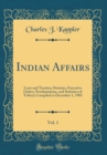 Image for Indian Affairs, Vol. 1: Laws and Treaties; (Statutes, Executive Orders, Proclamations, and Statistics of Tribes); Compiled to December 1, 1902 (Classic Reprint)