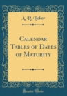 Image for Calendar Tables of Dates of Maturity (Classic Reprint)