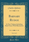 Image for Barnaby Rudge, Vol. 2 of 2: In Two Volumes Including Hard Times With Illustrations (Classic Reprint)