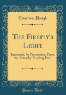 Image for The Firefly&#39;s Light: Reprinted, by Permission, From the Saturday Evening Post (Classic Reprint)