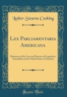 Image for Lex Parliamentaria Americana: Elements of the Law and Practice of Legislative Assemblies in the United States of America (Classic Reprint)