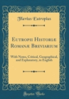 Image for Eutropii Historiæ Romanæ Breviarium: With Notes, Critical, Geographical, and Explanatory, in English (Classic Reprint)