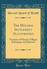 Image for The Molokai Settlement (Illustrated): Territory of Hawaii; Villages Kalaupapa and Kalawao (Classic Reprint)