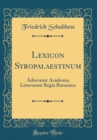 Image for Lexicon Syropalaestinum: Adiuvante Academia Litterarum Regia Borussica (Classic Reprint)