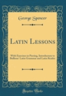 Image for Latin Lessons: With Exercises in Parsing, Introductory to Bullions&#39; Latin Grammar and Latin Reader (Classic Reprint)