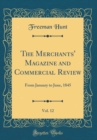 Image for The Merchants&#39; Magazine and Commercial Review, Vol. 12: From January to June, 1845 (Classic Reprint)