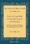 Image for Call to the Bar of the Province of Ontario: Admission as Solicitor of the Supreme Court of Judicature of Ontario (Ordinary Cases), Osgoode Hall, Toronto, 1911 (Classic Reprint)