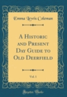 Image for A Historic and Present Day Guide to Old Deerfield, Vol. 1 (Classic Reprint)